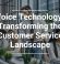 Voice Technology: Transforming the Customer Service Landscape